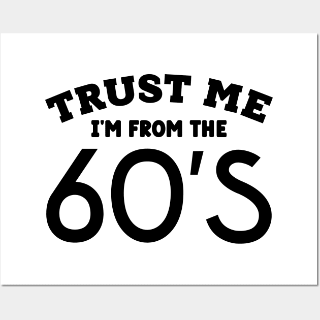 Trust Me, I'm From the 60s Wall Art by colorsplash